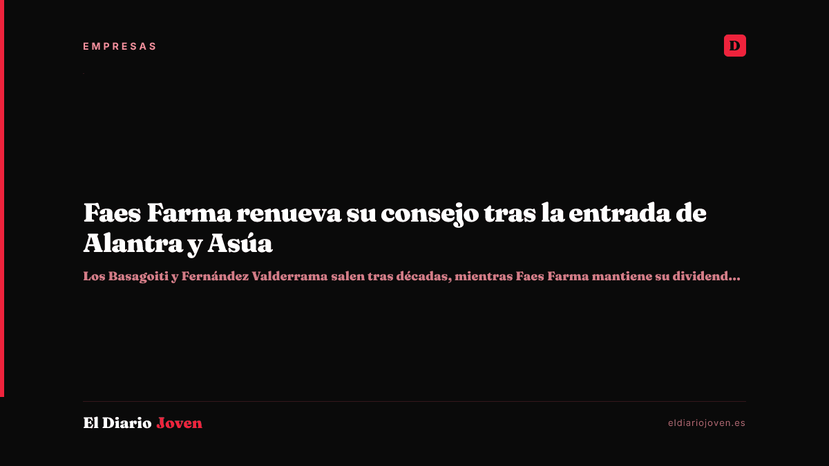 Faes Farma renueva su consejo tras la entrada de Alantra y Asúa