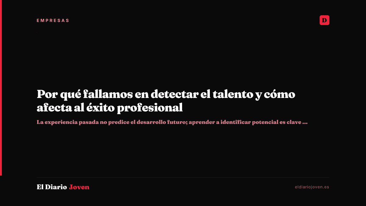 Por qué fallamos en detectar el talento y cómo afecta al éxito profesional