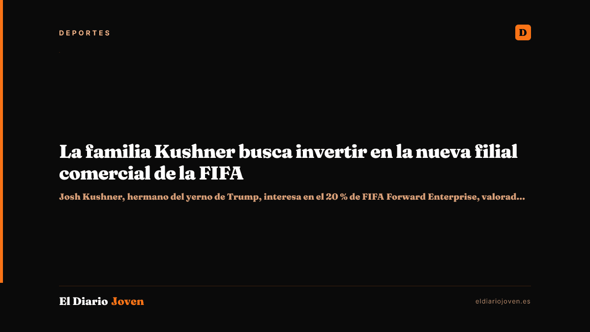 La familia Kushner busca invertir en la nueva filial comercial de la FIFA