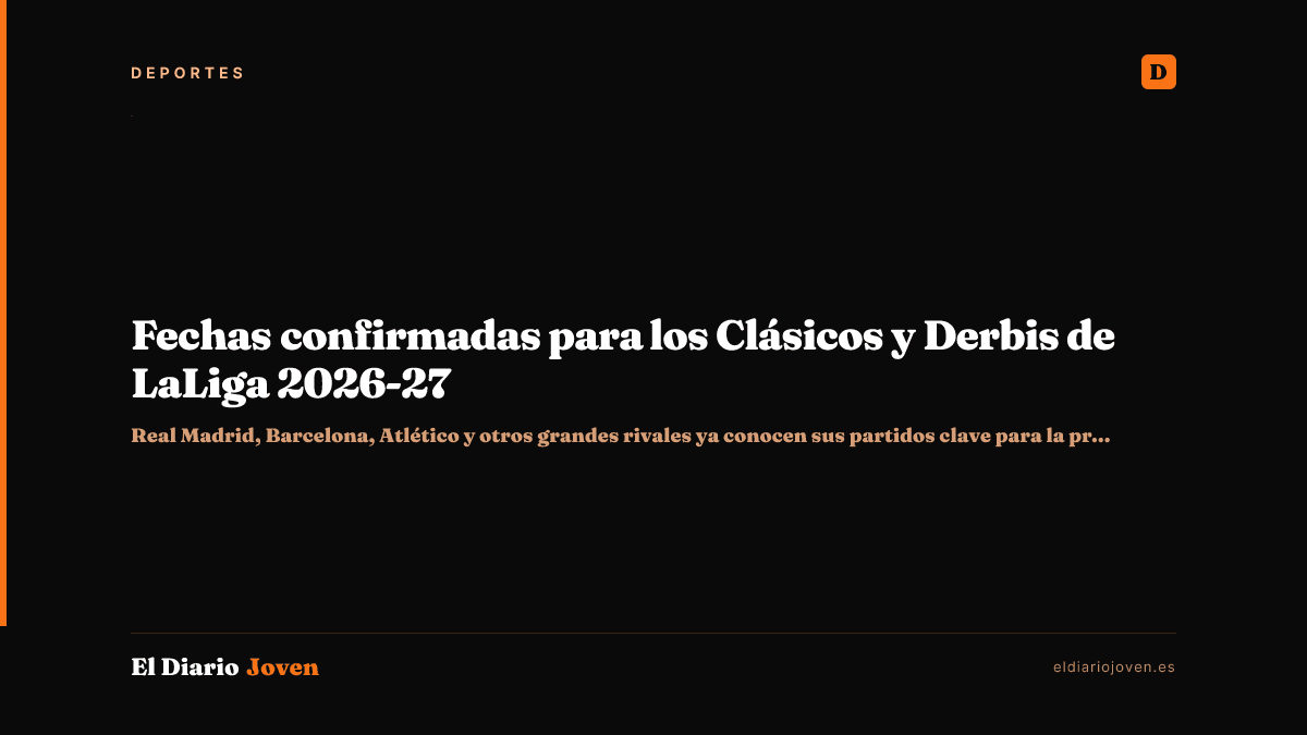 Fechas confirmadas para los Clásicos y Derbis de LaLiga 2026-27