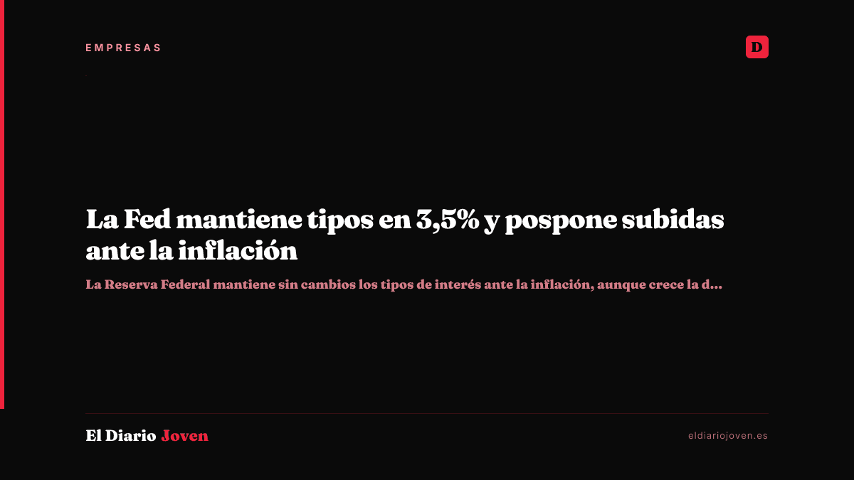 La Fed mantiene tipos en 3,5% y pospone subidas ante la inflación