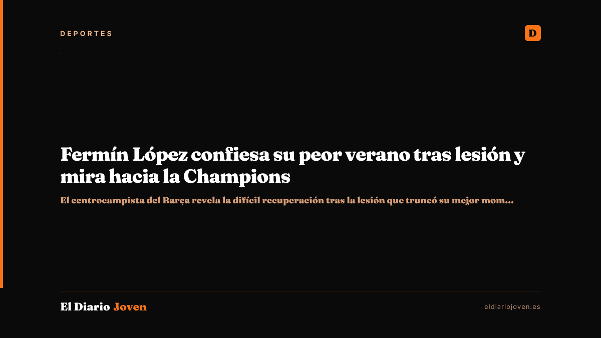 Fermín López confiesa su peor verano tras lesión y mira hacia la Champions