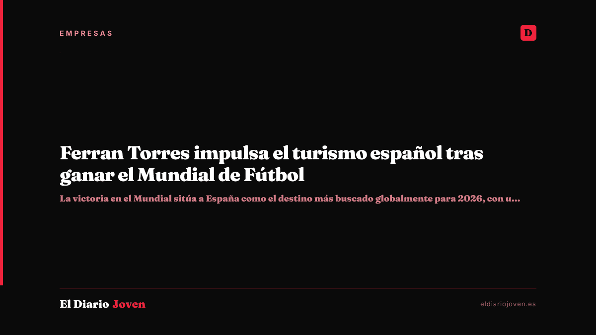 Ferran Torres impulsa el turismo español tras ganar el Mundial de Fútbol