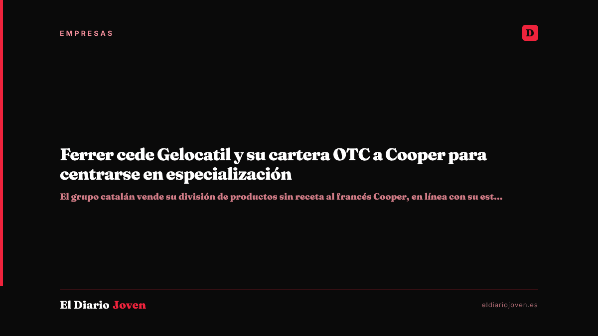 Ferrer cede Gelocatil y su cartera OTC a Cooper para centrarse en especialización