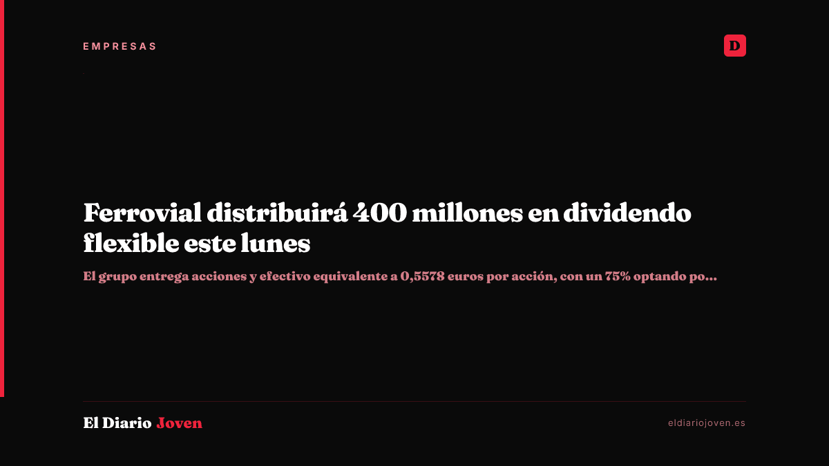 Ferrovial distribuirá 400 millones en dividendo flexible este lunes