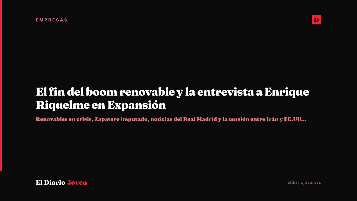 El fin del boom renovable y la entrevista a Enrique Riquelme en Expansión