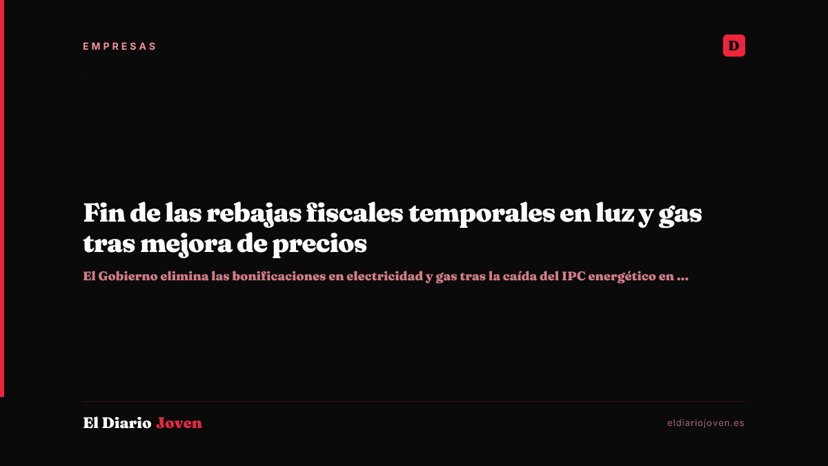 Fin de las rebajas fiscales temporales en luz y gas tras mejora de precios