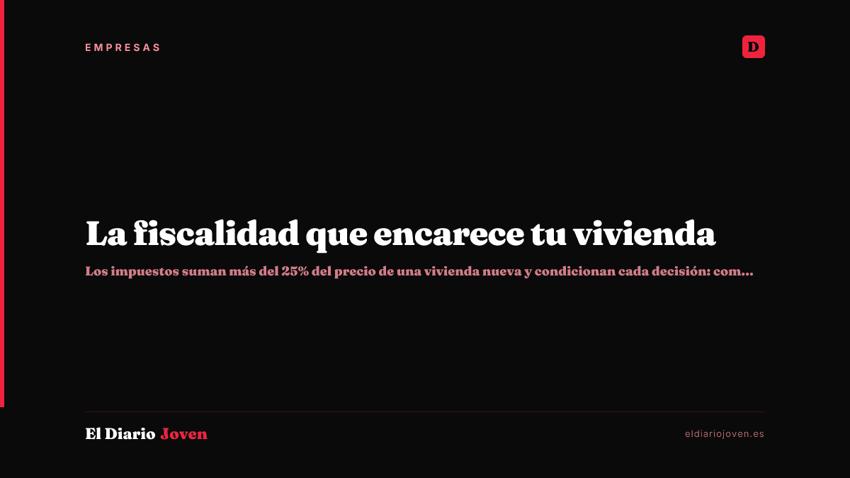 La fiscalidad que encarece tu vivienda