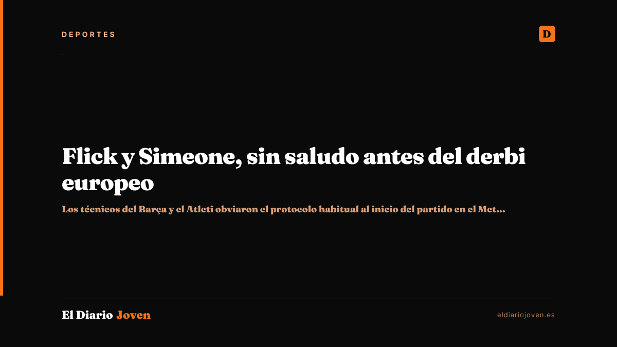 Flick y Simeone, sin saludo antes del derbi europeo