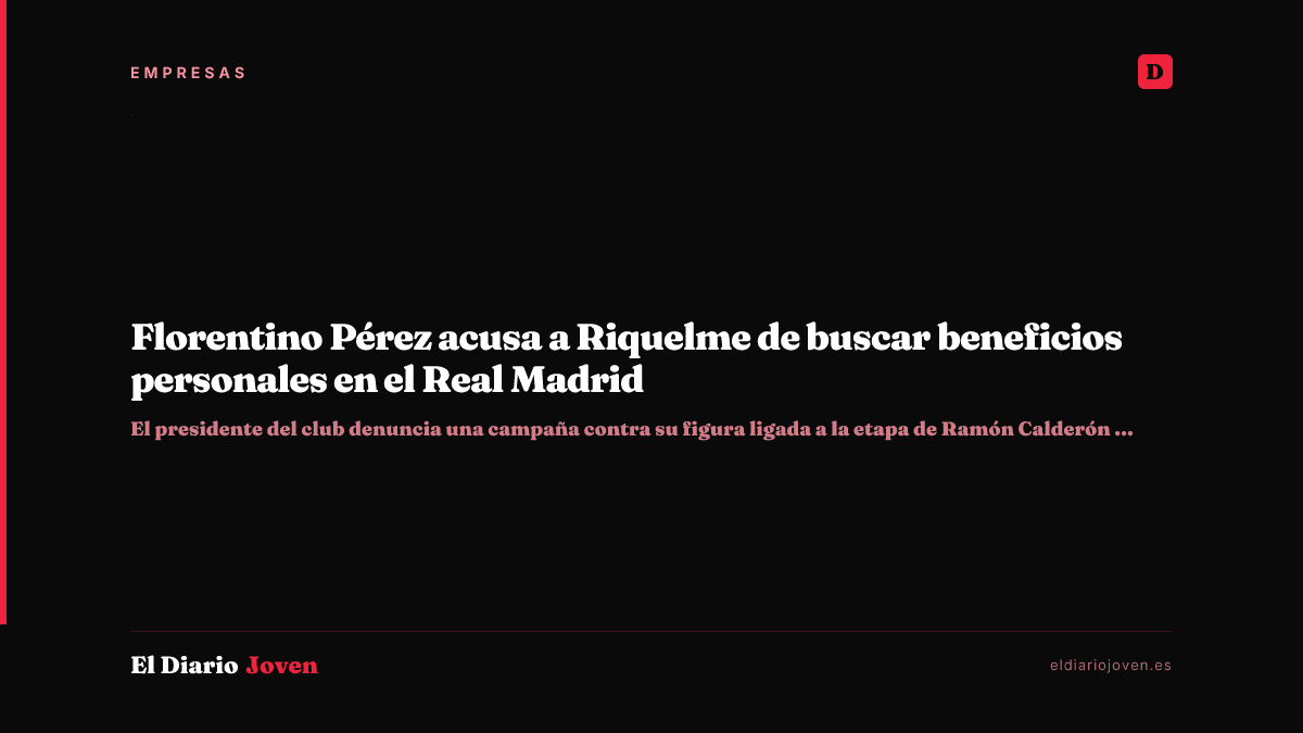 Florentino Pérez acusa a Riquelme de buscar beneficios personales en el Real Madrid