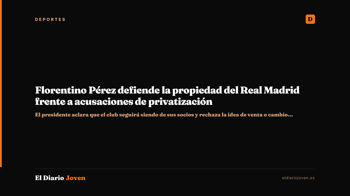 Florentino Pérez defiende la propiedad del Real Madrid frente a acusaciones de privatización