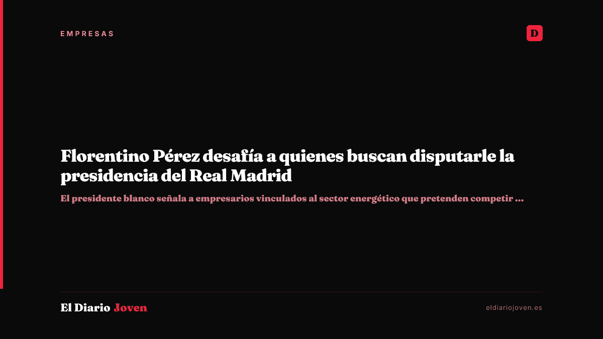 Florentino Pérez desafía a quienes buscan disputarle la presidencia del Real Madrid