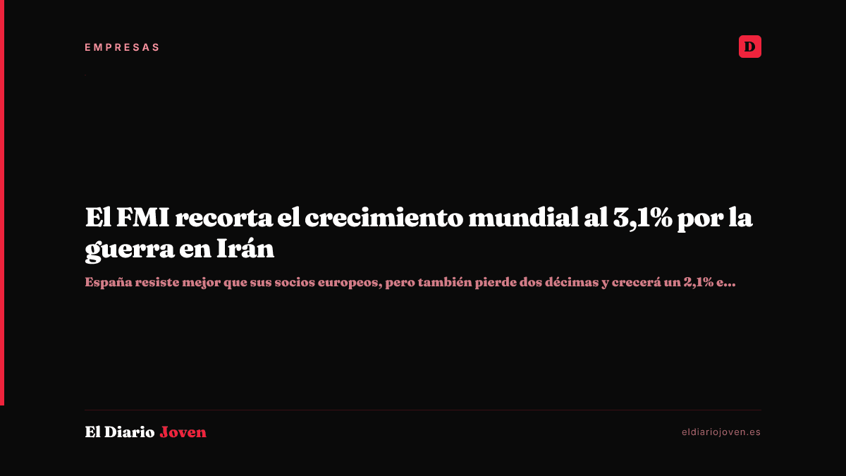 El FMI recorta el crecimiento mundial al 3,1% por la guerra en Irán