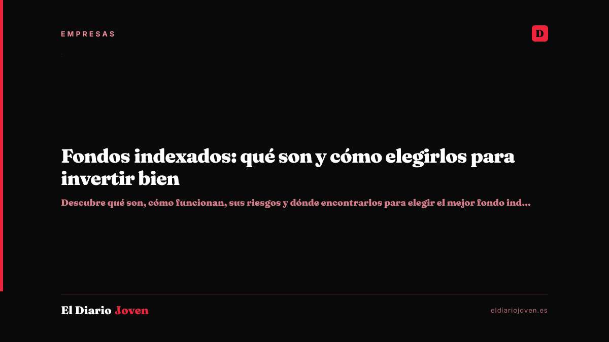 Fondos indexados: qué son y cómo elegirlos para invertir bien