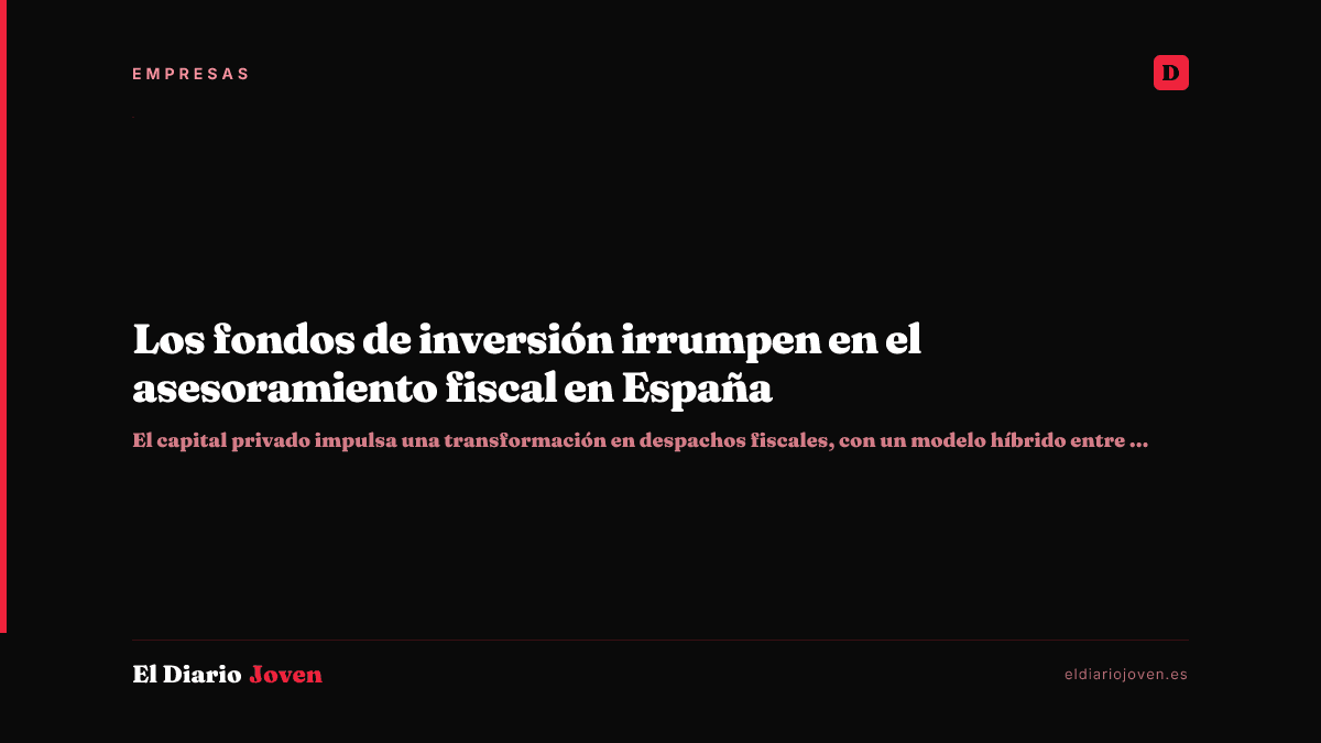 Los fondos de inversión irrumpen en el asesoramiento fiscal en España