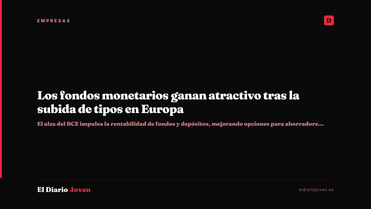 Los fondos monetarios ganan atractivo tras la subida de tipos en Europa