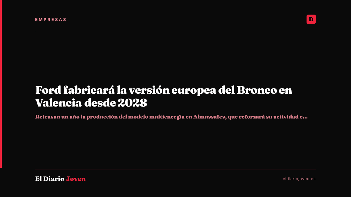 Ford fabricará la versión europea del Bronco en Valencia desde 2028