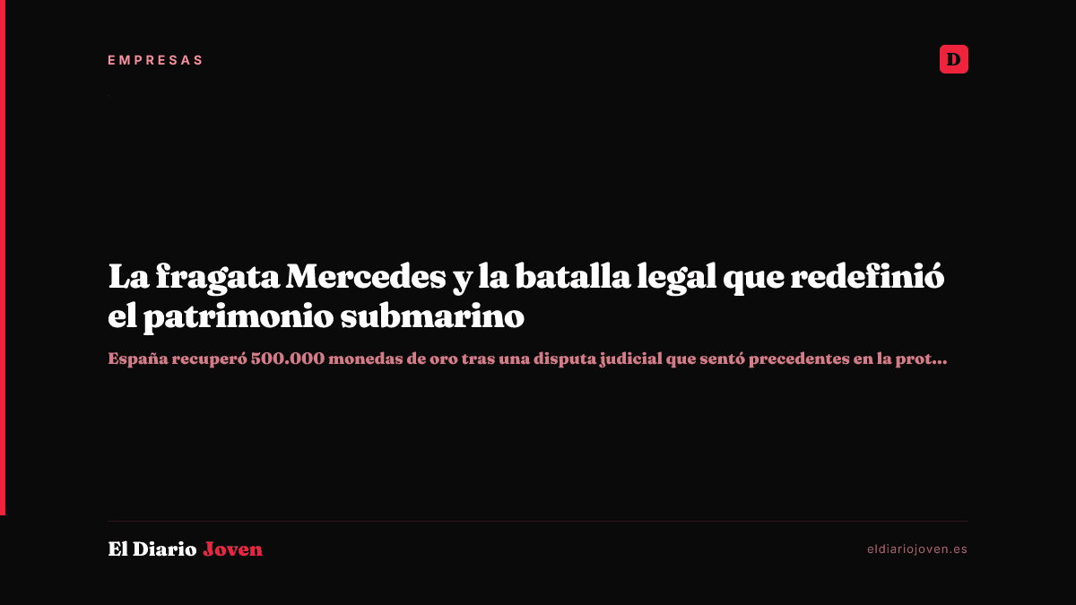 La fragata Mercedes y la batalla legal que redefinió el patrimonio submarino