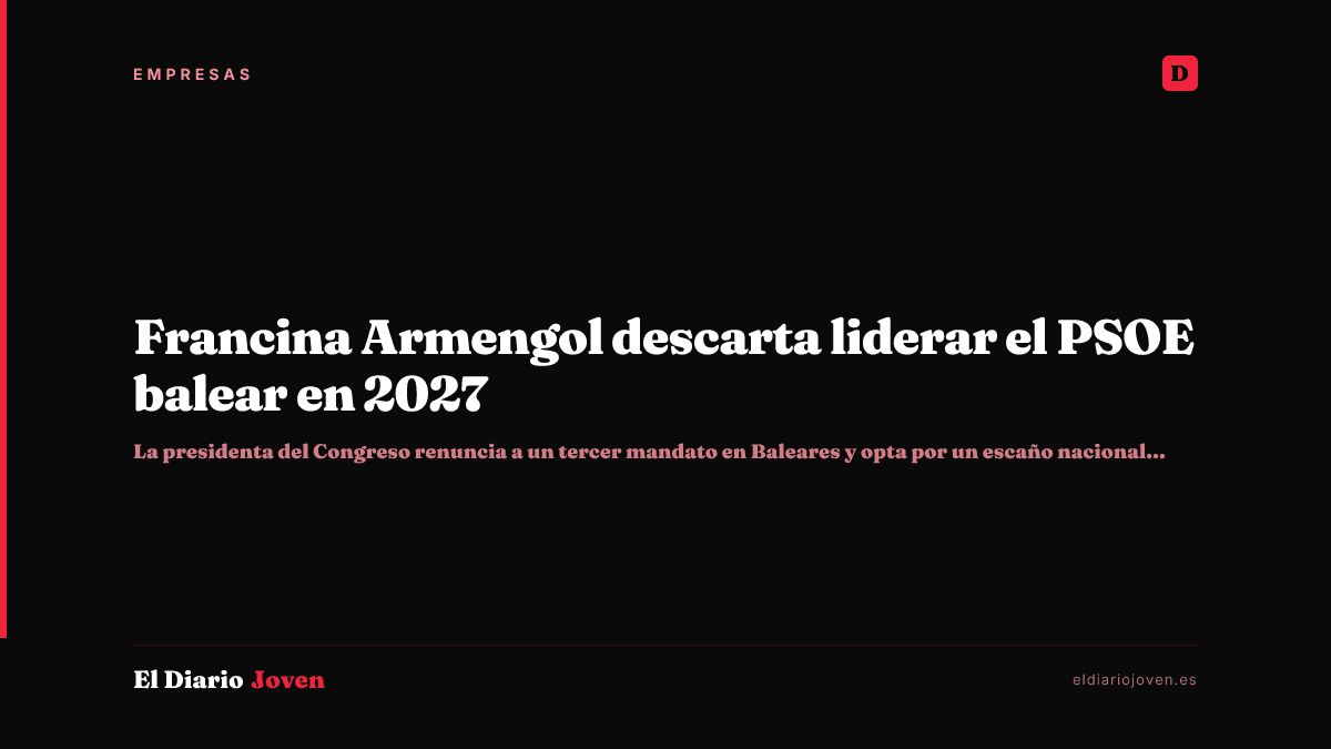 Francina Armengol descarta liderar el PSOE balear en 2027