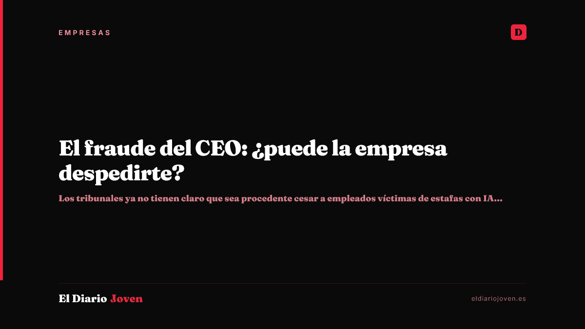 El fraude del CEO: ¿puede la empresa despedirte?