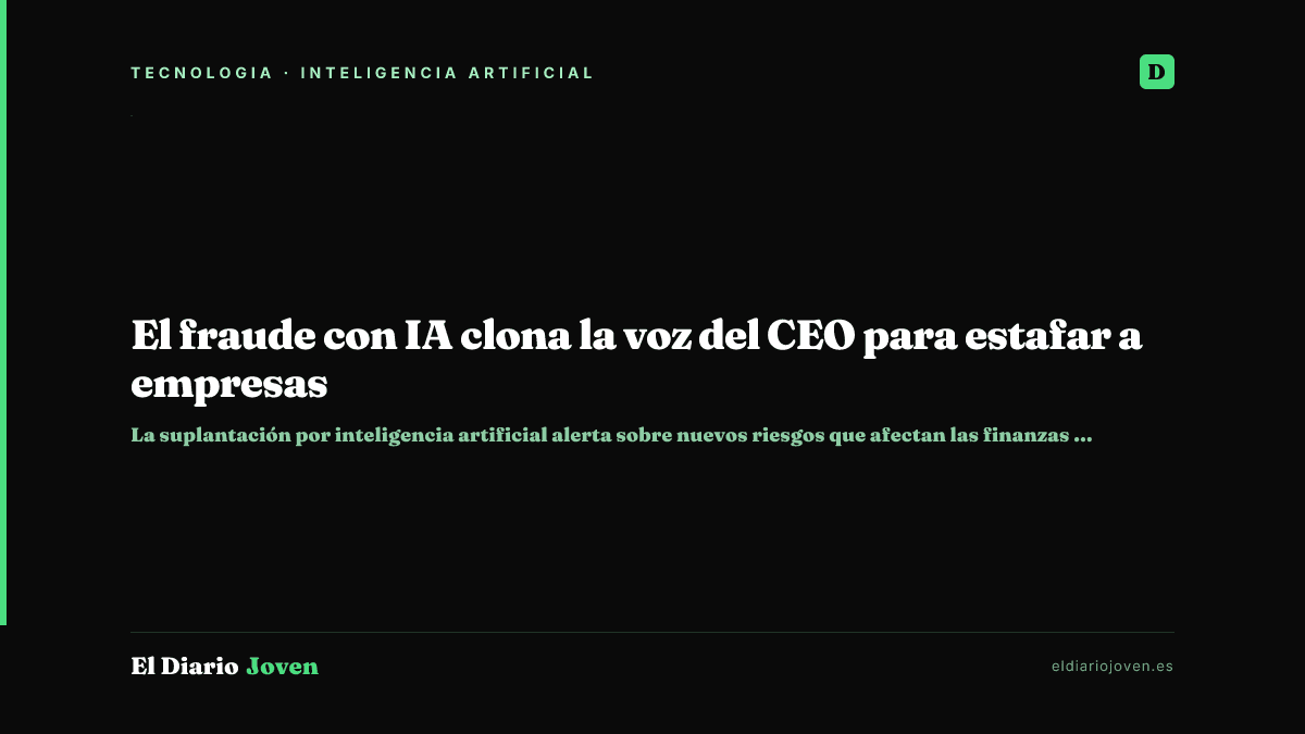 El fraude con IA clona la voz del CEO para estafar a empresas