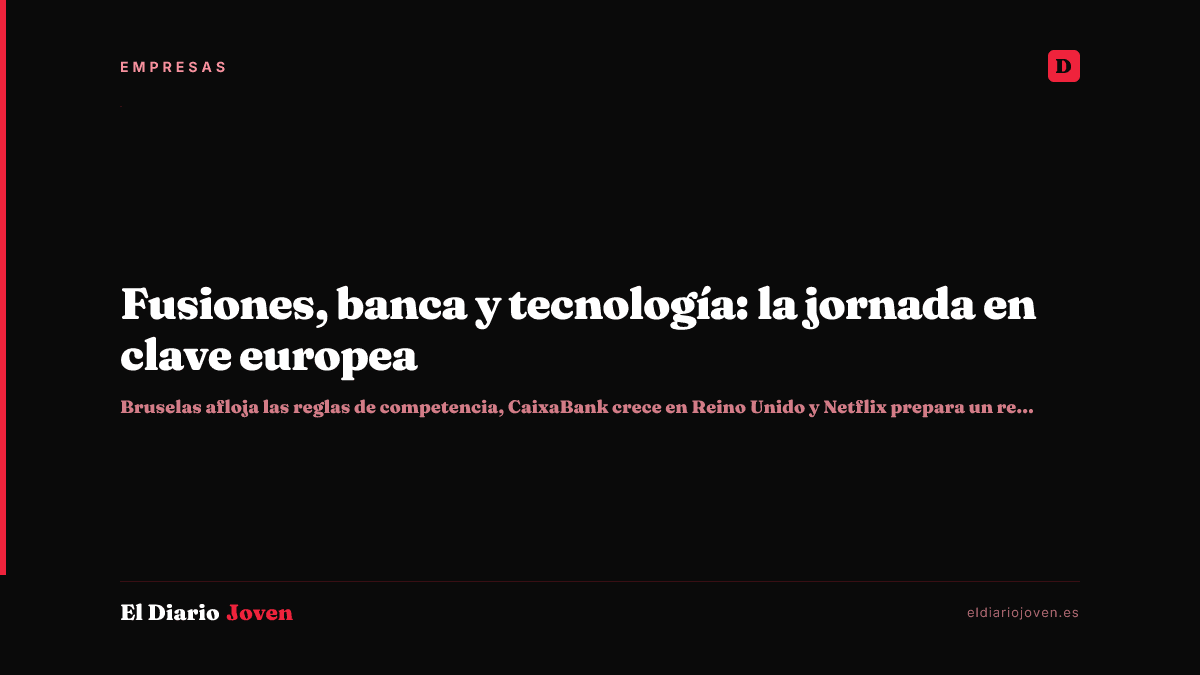 Fusiones, banca y tecnología: la jornada en clave europea