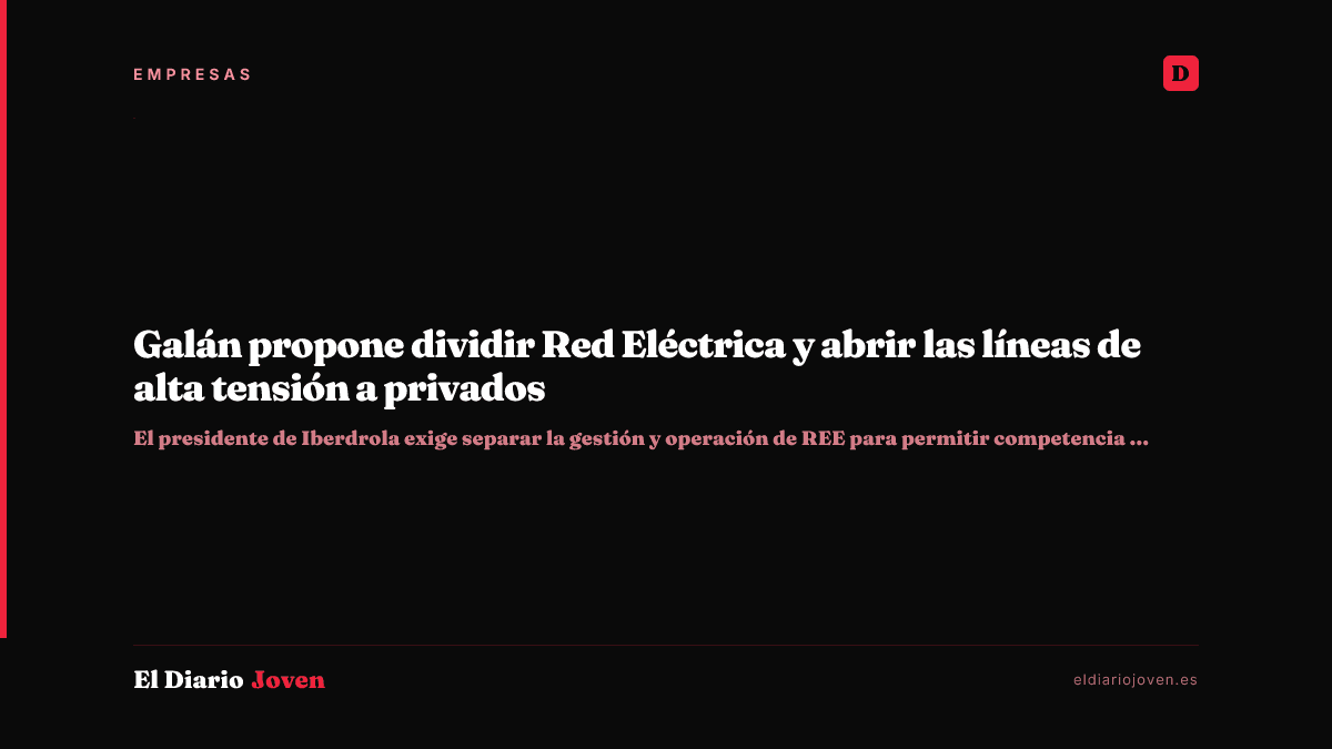 Galán propone dividir Red Eléctrica y abrir las líneas de alta tensión a privados