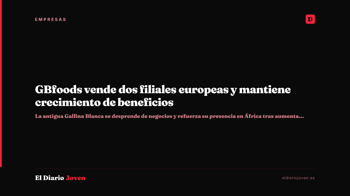 GBfoods vende dos filiales europeas y mantiene crecimiento de beneficios