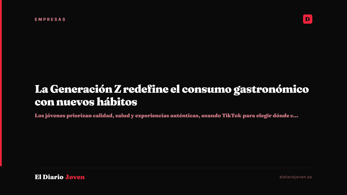 La Generación Z redefine el consumo gastronómico con nuevos hábitos