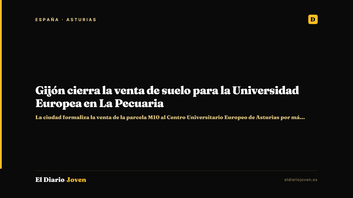 Gijón cierra la venta de suelo para la Universidad Europea en La Pecuaria