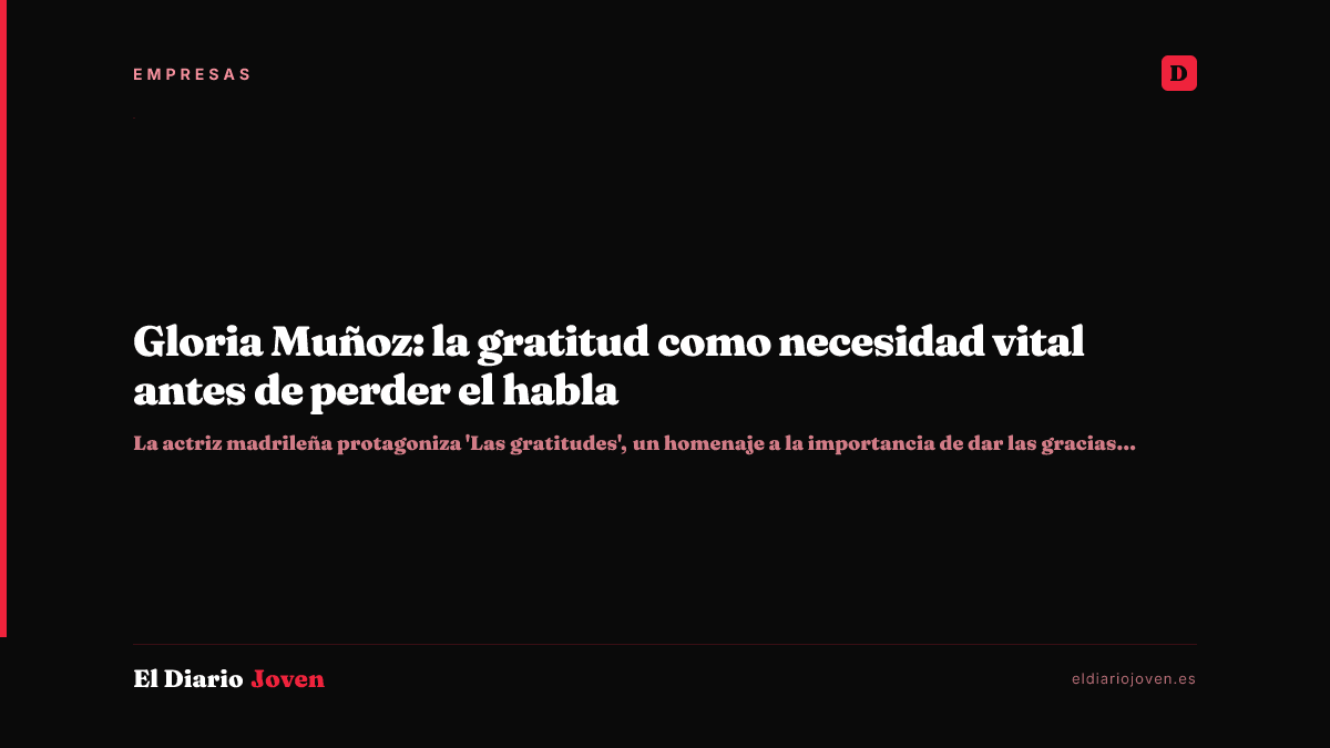 Gloria Muñoz: la gratitud como necesidad vital antes de perder el habla