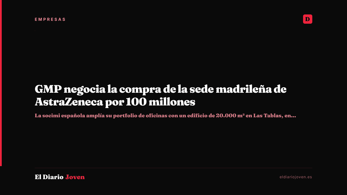 GMP negocia la compra de la sede madrileña de AstraZeneca por 100 millones