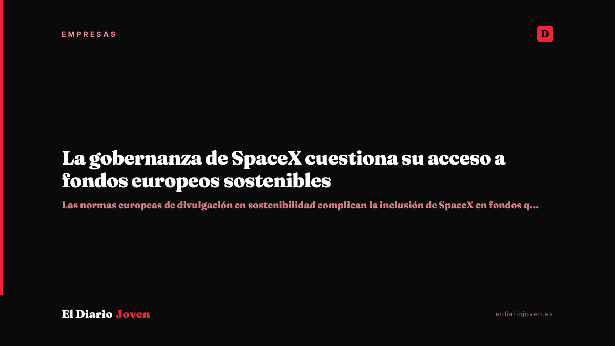 La gobernanza de SpaceX cuestiona su acceso a fondos europeos sostenibles