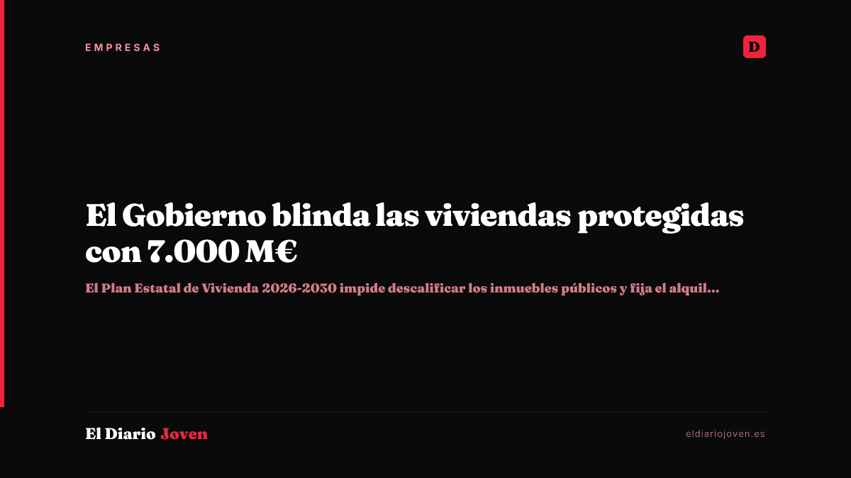 El Gobierno blinda las viviendas protegidas con 7.000 M€