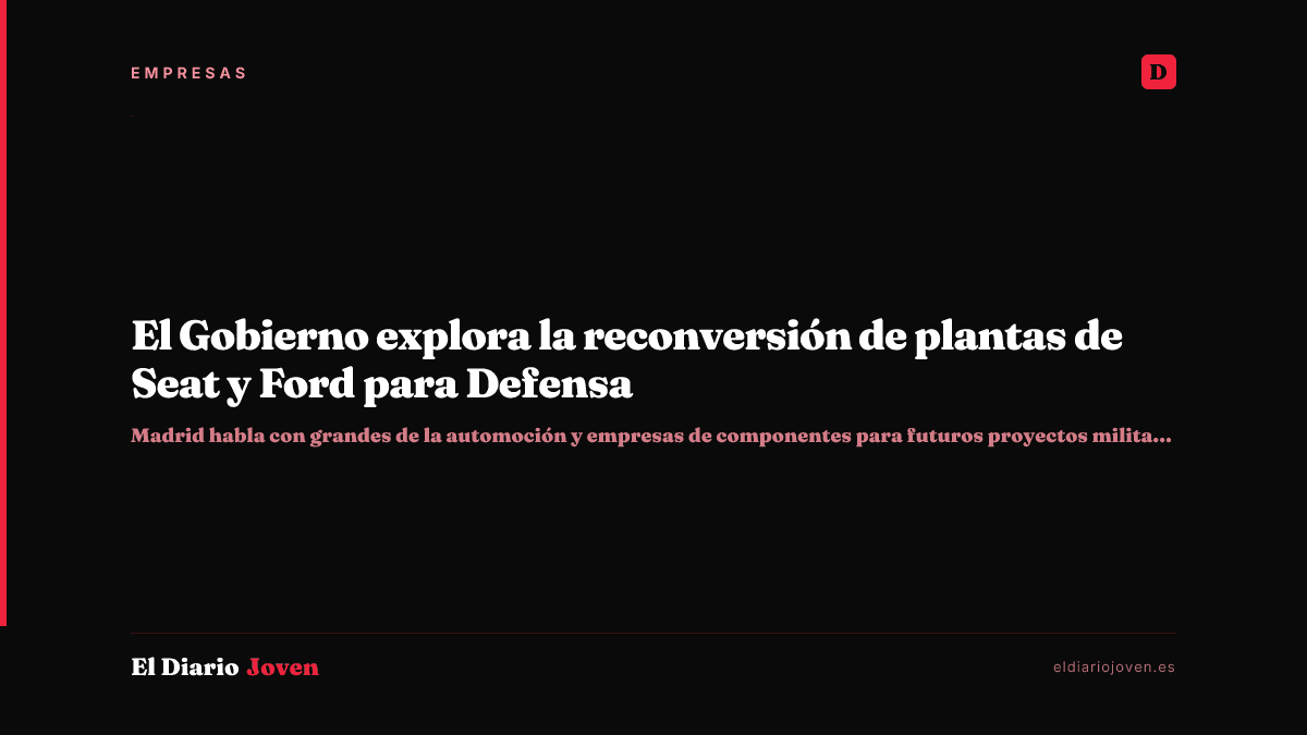 El Gobierno explora la reconversión de plantas de Seat y Ford para Defensa