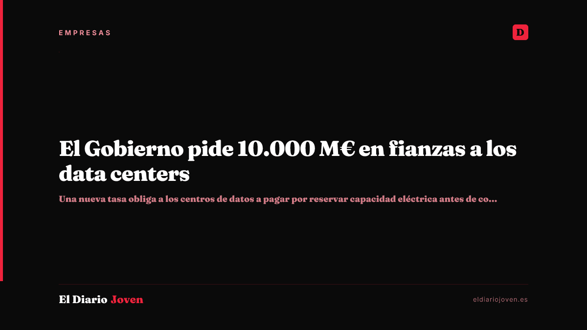 El Gobierno pide 10.000 M€ en fianzas a los data centers