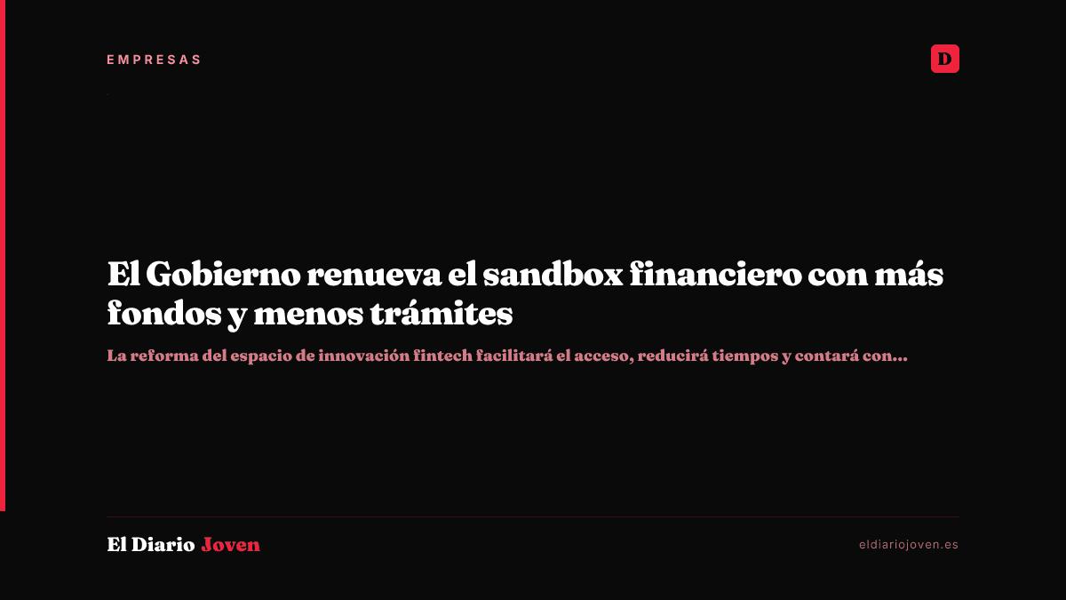 El Gobierno renueva el sandbox financiero con más fondos y menos trámites