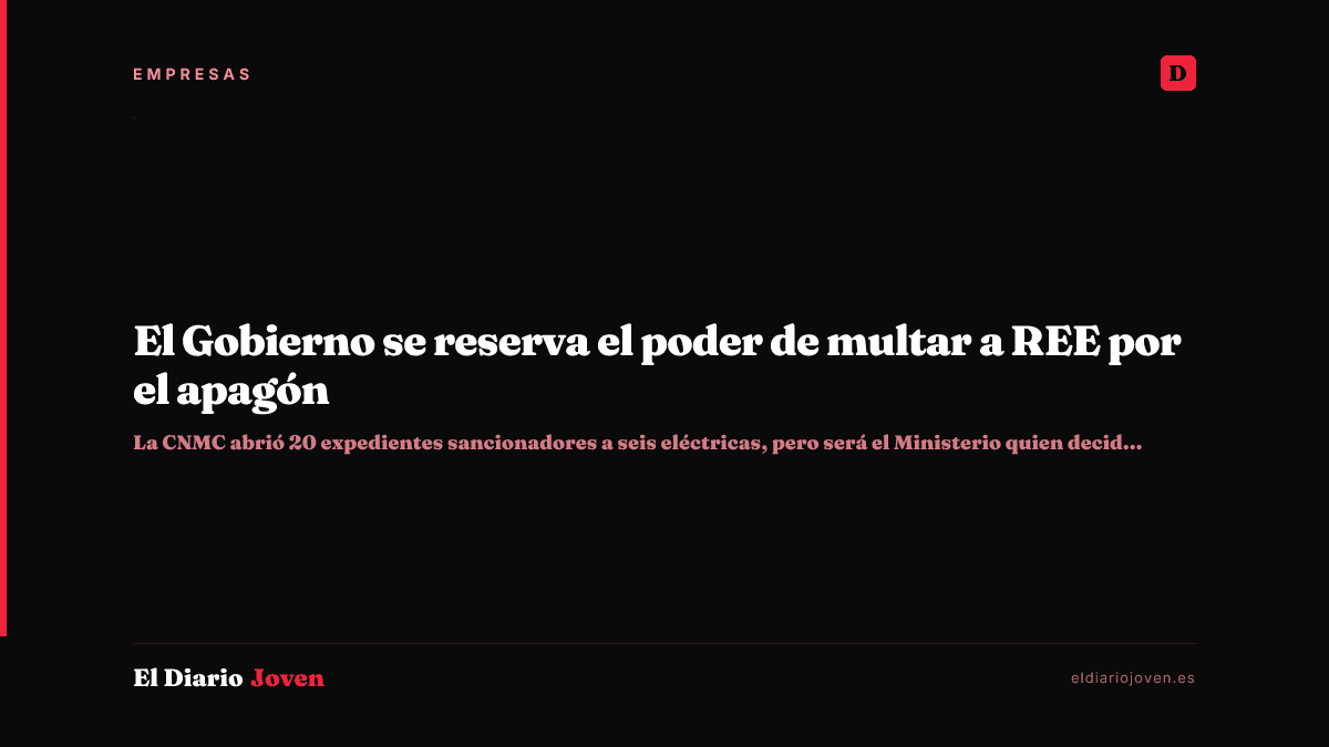 El Gobierno se reserva el poder de multar a REE por el apagón