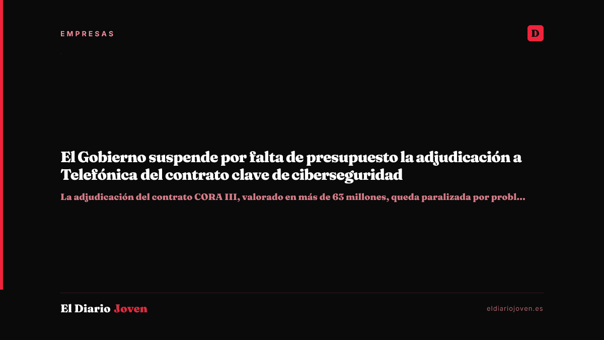 El Gobierno suspende por falta de presupuesto la adjudicación a Telefónica del contrato clave de ciberseguridad