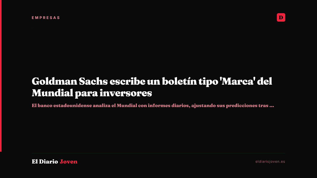 Goldman Sachs escribe un boletín tipo 'Marca' del Mundial para inversores