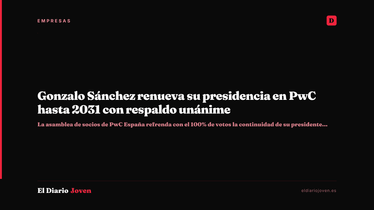 Gonzalo Sánchez renueva su presidencia en PwC hasta 2031 con respaldo unánime