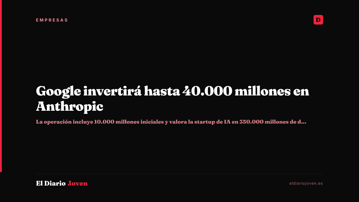 Google invertirá hasta 40.000 millones en Anthropic