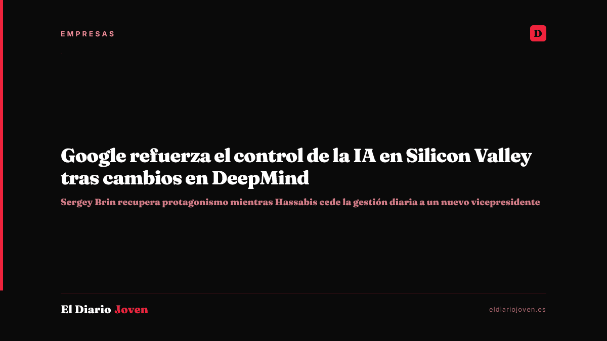 Google refuerza el control de la IA en Silicon Valley tras cambios en DeepMind