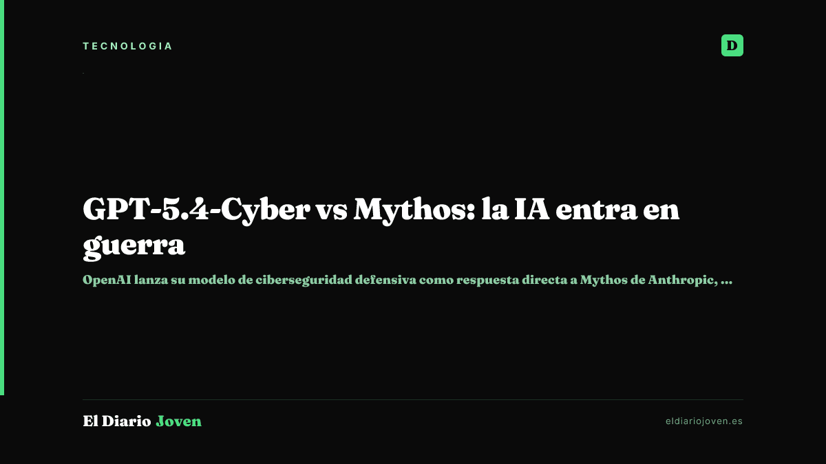 GPT-5.4-Cyber vs Mythos: la IA entra en guerra