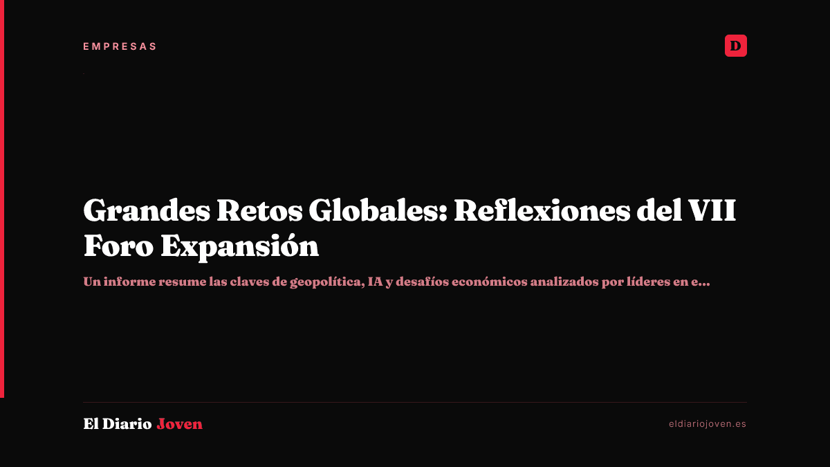 Grandes Retos Globales: Reflexiones del VII Foro Expansión