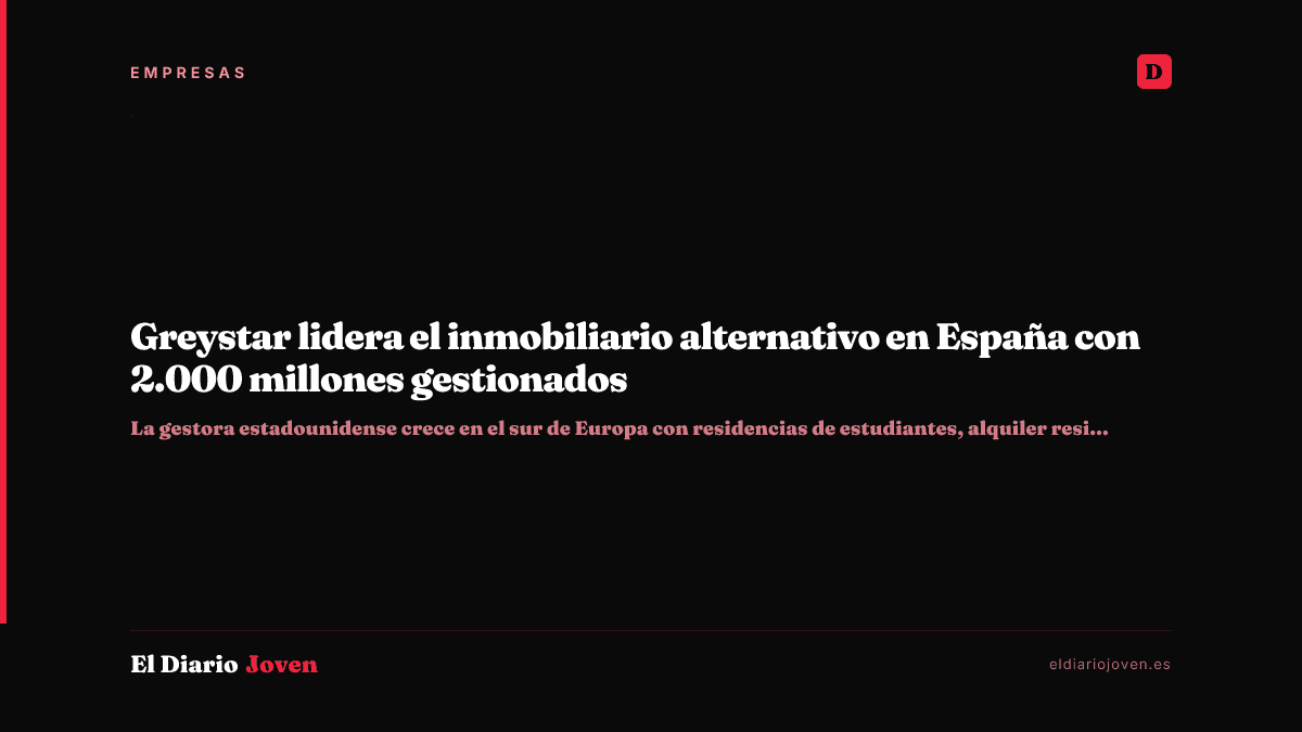 Greystar lidera el inmobiliario alternativo en España con 2.000 millones gestionados