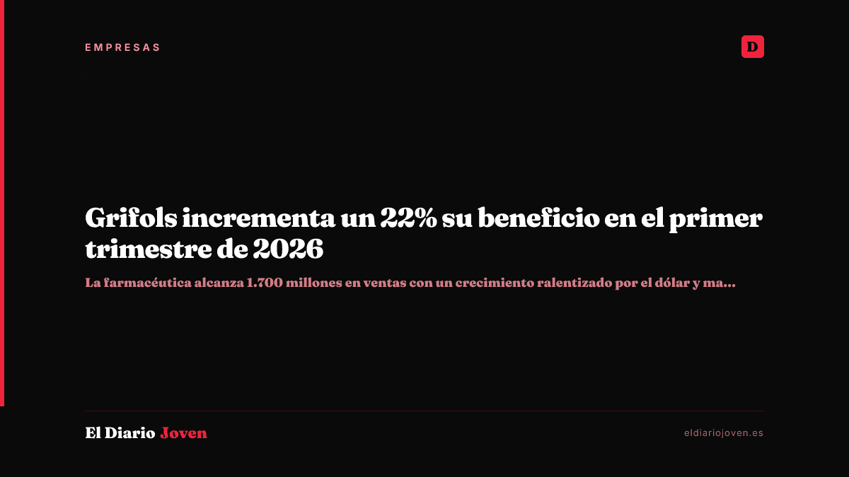 Grifols incrementa un 22% su beneficio en el primer trimestre de 2026