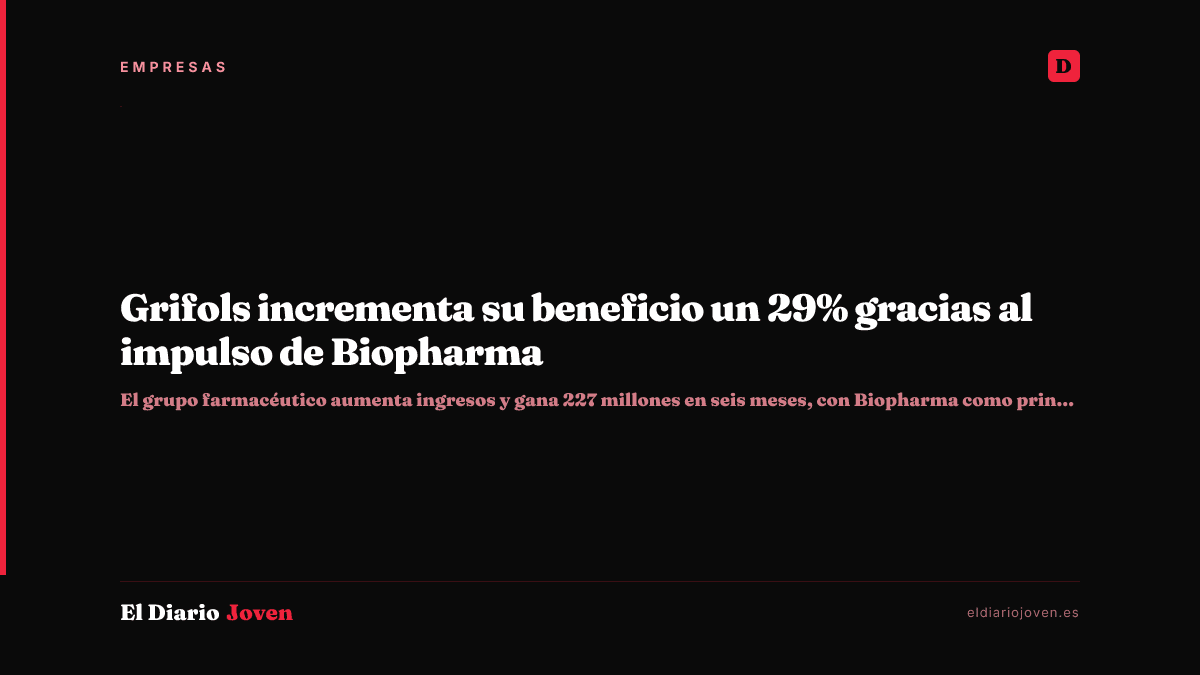 Grifols incrementa su beneficio un 29% gracias al impulso de Biopharma