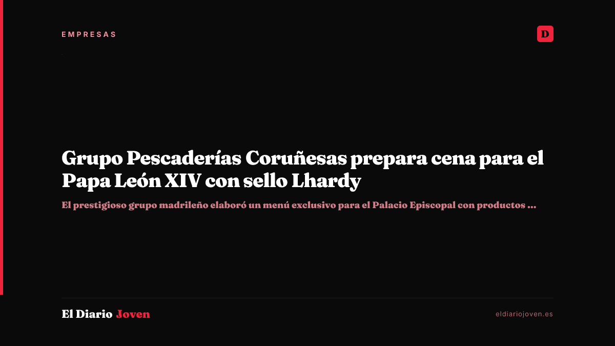 Grupo Pescaderías Coruñesas prepara cena para el Papa León XIV con sello Lhardy