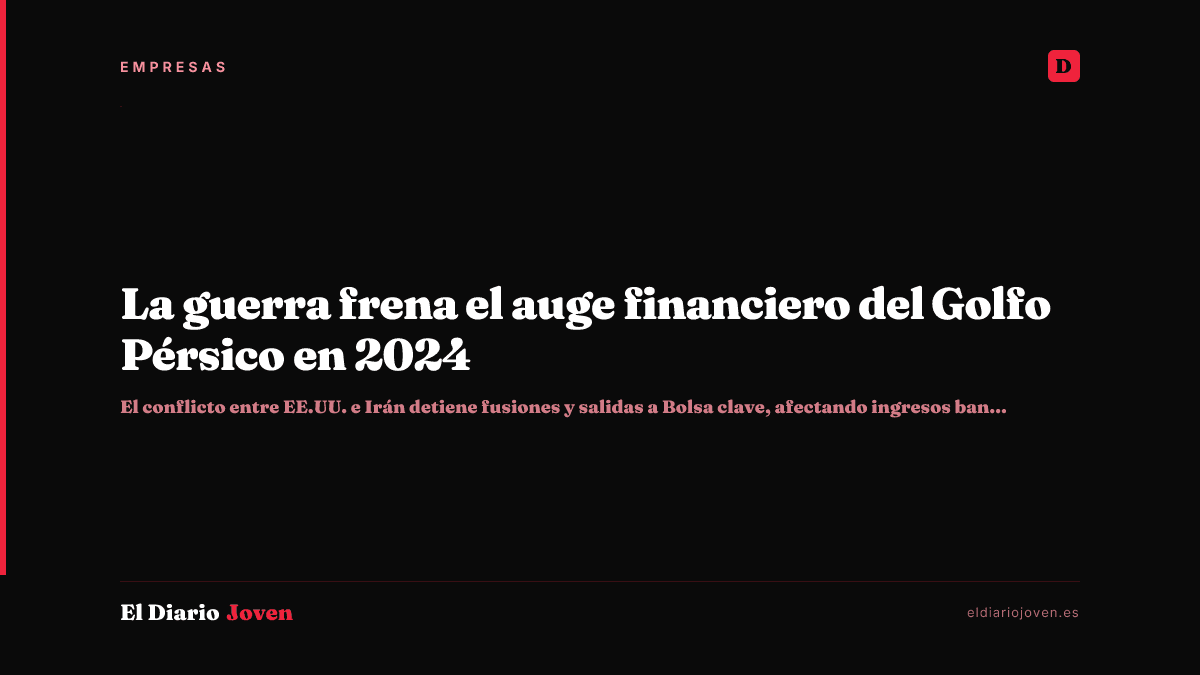 La guerra frena el auge financiero del Golfo Pérsico en 2024